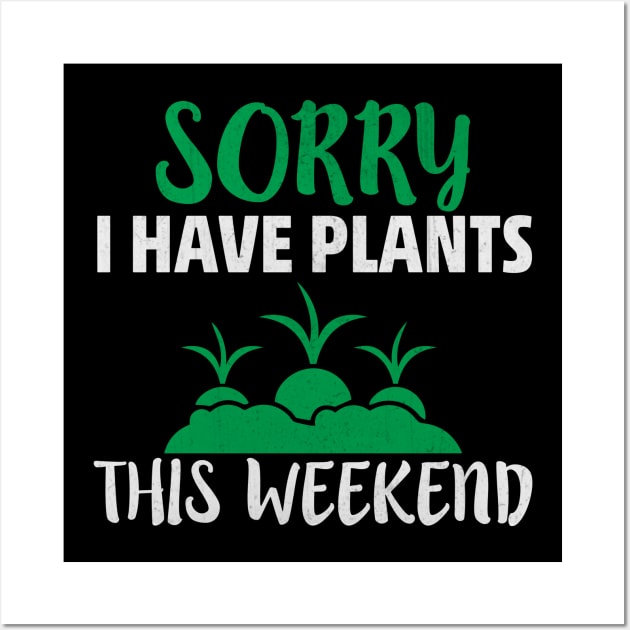 Sorry I Have Plants this Weekend Funny Gardening Gift Wall Art by TheLostLatticework